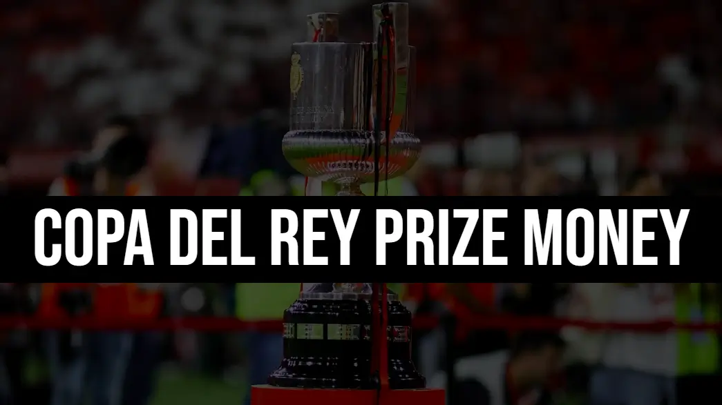 Copa Del Rey Prize Money (Breakdown)